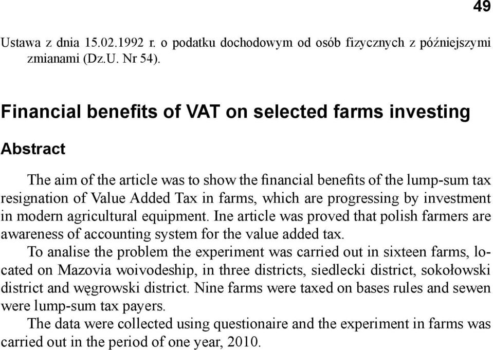 progressing by investment in modern agricultural equipment. Ine article was proved that polish farmers are awareness of accounting system for the value added tax.