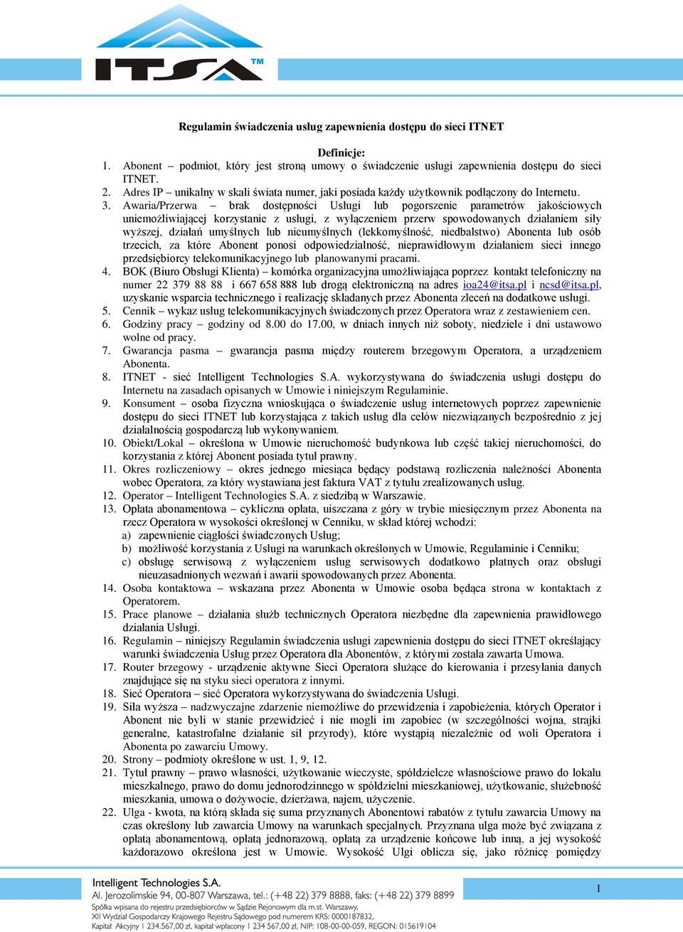 Awaria/Przerwa brak dostępności Usługi lub pogorszenie parametrów jakościowych uniemożliwiającej korzystanie z usługi, z wyłączeniem przerw spowodowanych działaniem siły wyższej, działań umyślnych