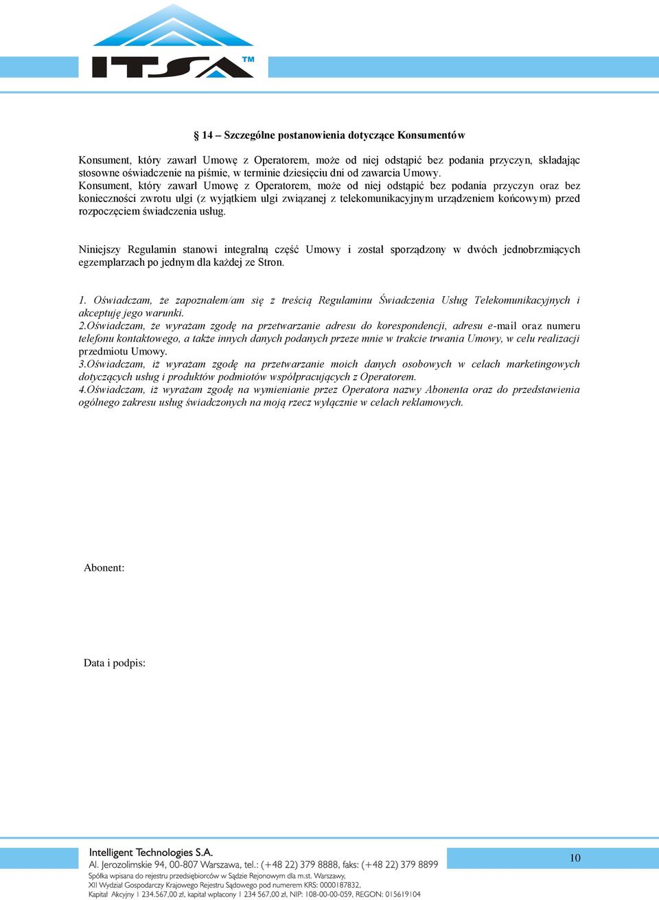 Konsument, który zawarł Umowę z Operatorem, może od niej odstąpić bez podania przyczyn oraz bez konieczności zwrotu ulgi (z wyjątkiem ulgi związanej z telekomunikacyjnym urządzeniem końcowym) przed