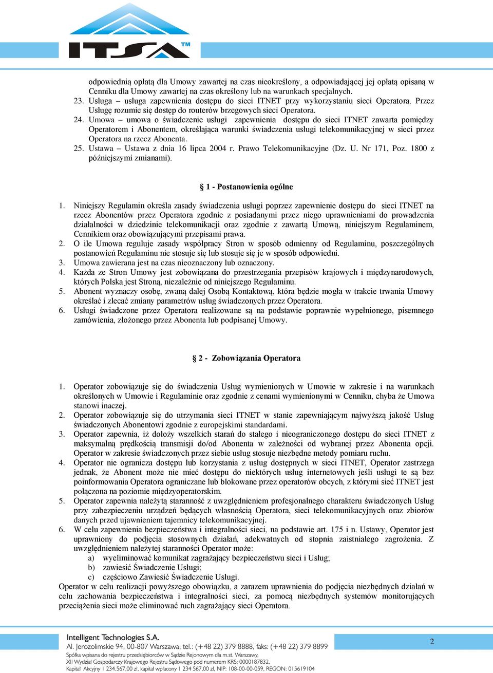 Umowa umowa o świadczenie usługi zapewnienia dostępu do sieci ITNET zawarta pomiędzy Operatorem i Abonentem, określająca warunki świadczenia usługi telekomunikacyjnej w sieci przez Operatora na rzecz