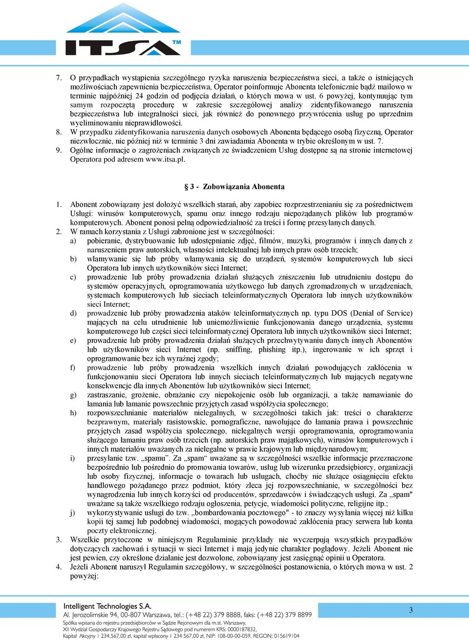 6 powyżej, kontynuując tym samym rozpoczętą procedurę w zakresie szczegółowej analizy zidentyfikowanego naruszenia bezpieczeństwa lub integralności sieci, jak również do ponownego przywrócenia usług
