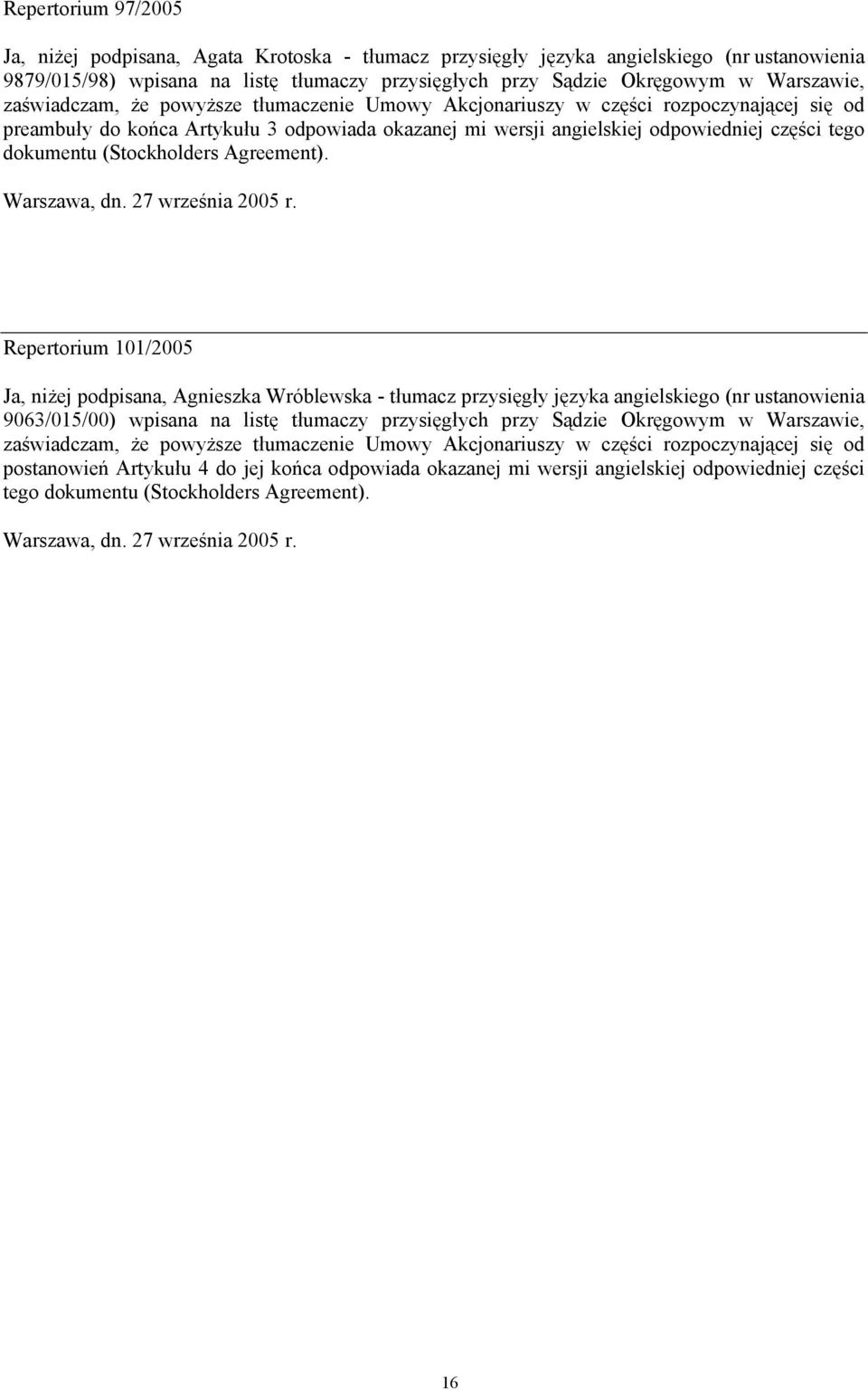 dokumentu (Stockholders Agreement). Warszawa, dn. 27 września 2005 r.