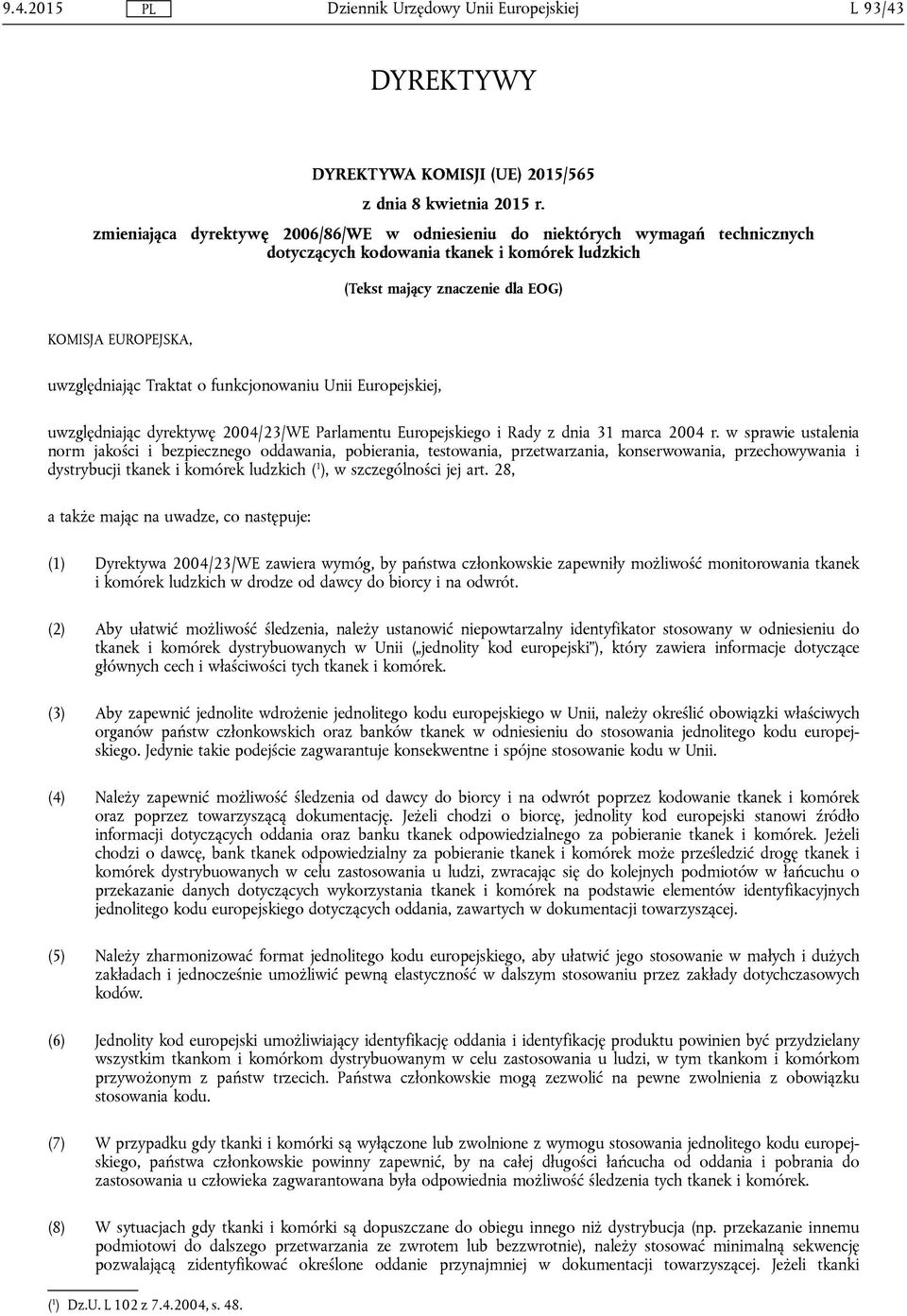 Traktat o funkcjonowaniu Unii Europejskiej, uwzględniając dyrektywę 2004/23/WE Parlamentu Europejskiego i Rady z dnia 31 marca 2004 r.