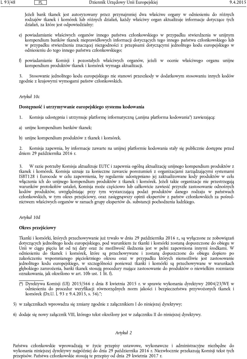 informacje dotyczące tych działań, za które jest odpowiedzialny; e) powiadamianie właściwych organów innego państwa członkowskiego w przypadku stwierdzenia w unijnym kompendium banków tkanek