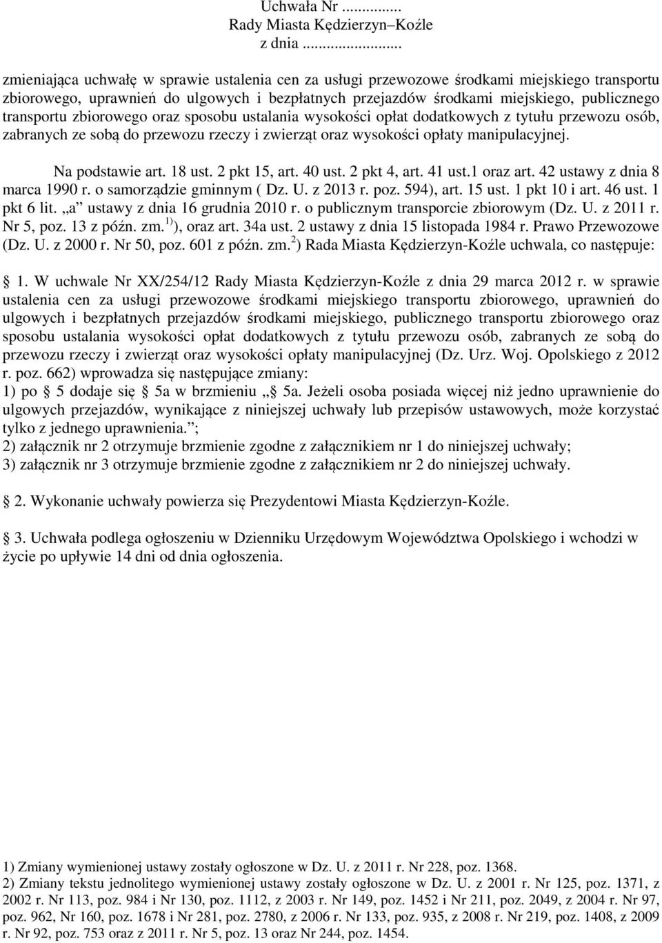 transportu zbiorowego oraz sposobu ustalania wysokości opłat dodatkowych z tytułu przewozu osób, zabranych ze sobą do przewozu rzeczy i zwierząt oraz wysokości opłaty manipulacyjnej. Na podstawie art.