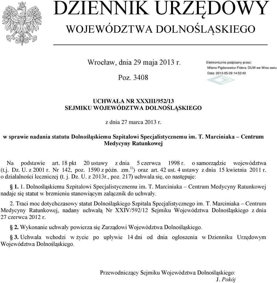 o samorządzie województwa (t.j. Dz. U. z 2001 r. Nr 142, poz. 1590 z późn. zm. 1) ) oraz art. 42 ust. 4 ustawy z dnia 15 kwietnia 2011 r. o działalności leczniczej (t. j. Dz. U. z 2013r., poz. 217) uchwala się, co następuje: 1.