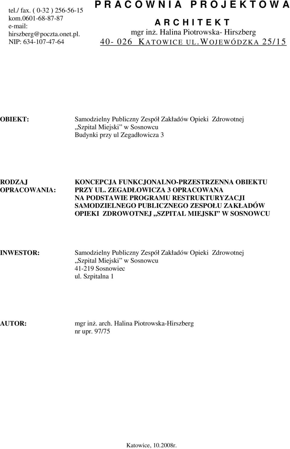 WOJEWÓ D Z K A 25/15 OBIEKT: Samodzielny Publiczny Zespół Zakładów Opieki Zdrowotnej Szpital Miejski w Sosnowcu Budynki przy ul Zegadłowicza 3 RODZAJ OPRACOWANIA: KONCEPCJA FUNKCJONALNO-PRZESTRZENNA