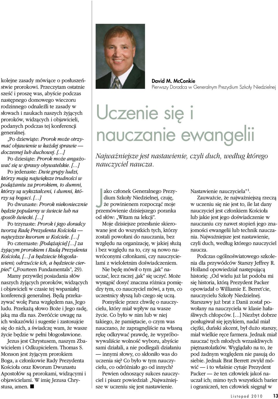 podczas tej konferencji generalnej. Po dziewiąte: Prorok może otrzymać objawienie w każdej sprawie doczesnej lub duchowej. [ ] Po dziesiąte: Prorok może angażować się w sprawy obywatelskie.