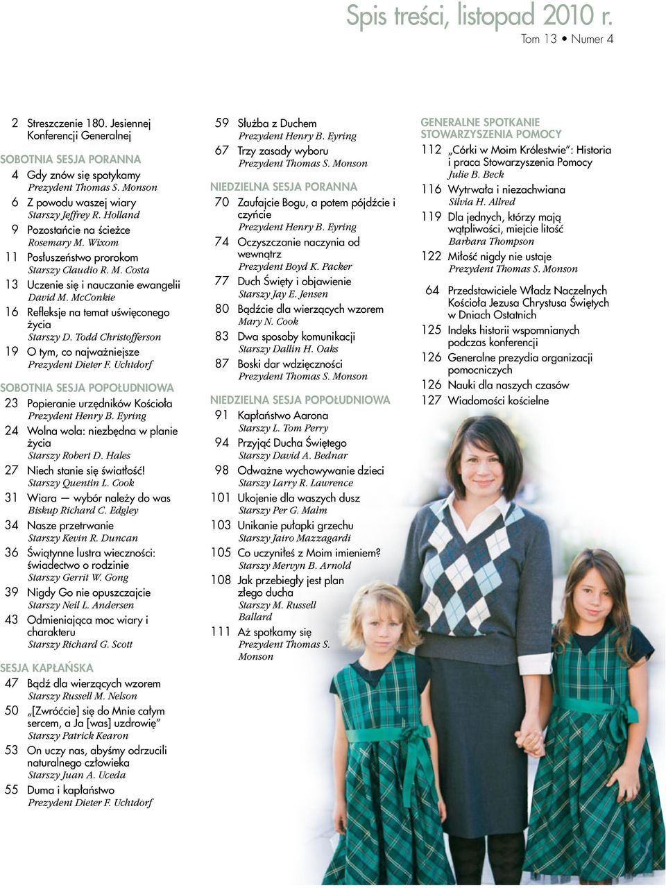 McConkie 16 Refleksje na temat uświęconego życia Starszy D. Todd Christofferson 19 O tym, co najważniejsze Prezydent Dieter F.