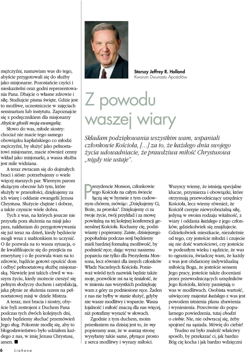 Słowo do was, młode siostry: chociaż nie macie tego samego obowiązku kapłańskiego co młodzi mężczyźni, by służyć jako pełnoetatowi misjonarze, macie również cenny wkład jako misjonarki, a wasza