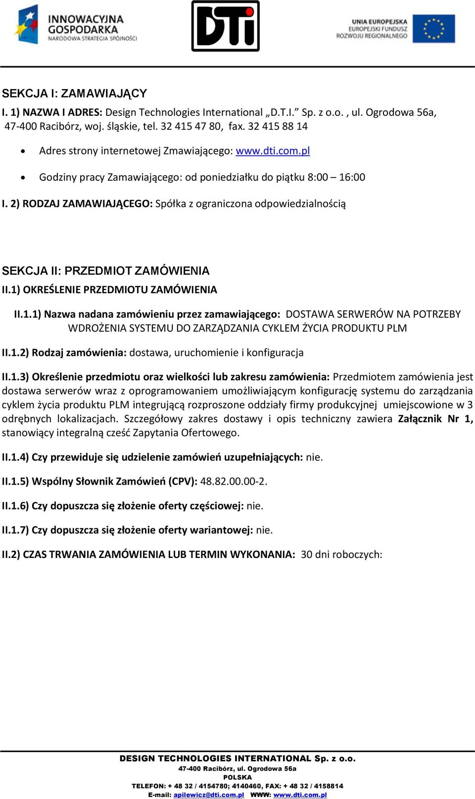 2) RODZAJ ZAMAWIAJĄCEGO: Spółka z ograniczona odpowiedzialnością SEKCJA II: PRZEDMIOT ZAMÓWIENIA II.1)