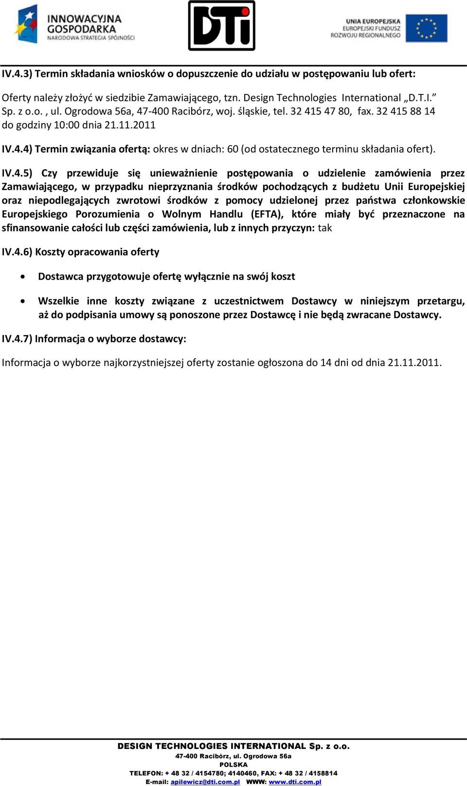 IV.4.5) Czy przewiduje się unieważnienie postępowania o udzielenie zamówienia przez Zamawiającego, w przypadku nieprzyznania środków pochodzących z budżetu Unii Europejskiej oraz niepodlegających