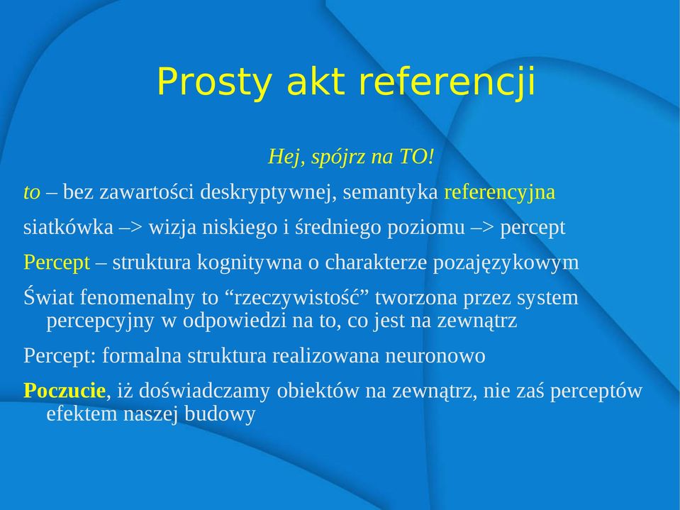 Percept struktura kognitywna o charakterze pozajęzykowym Świat fenomenalny to rzeczywistość tworzona przez system