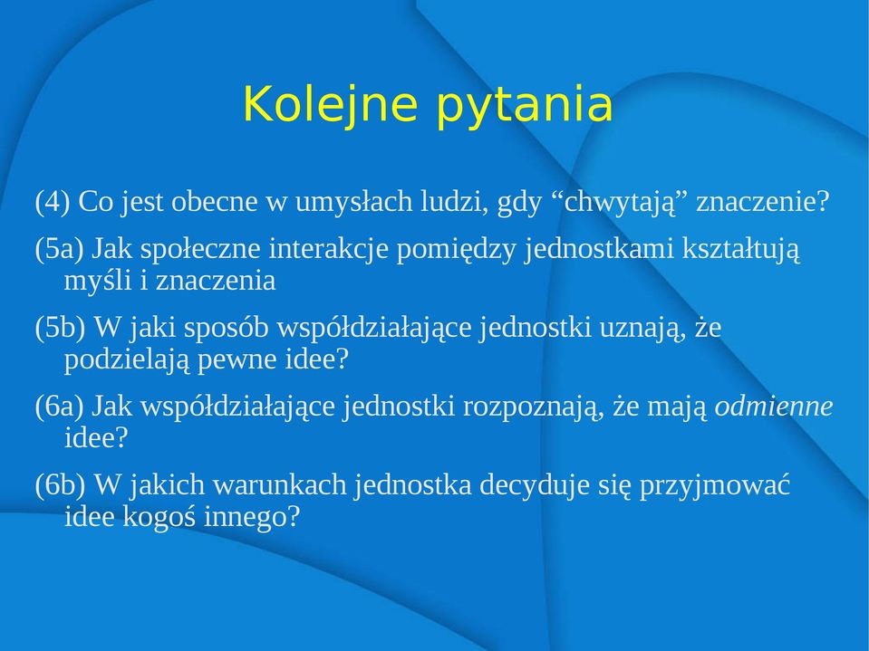 sposób współdziałające jednostki uznają, że podzielają pewne idee?