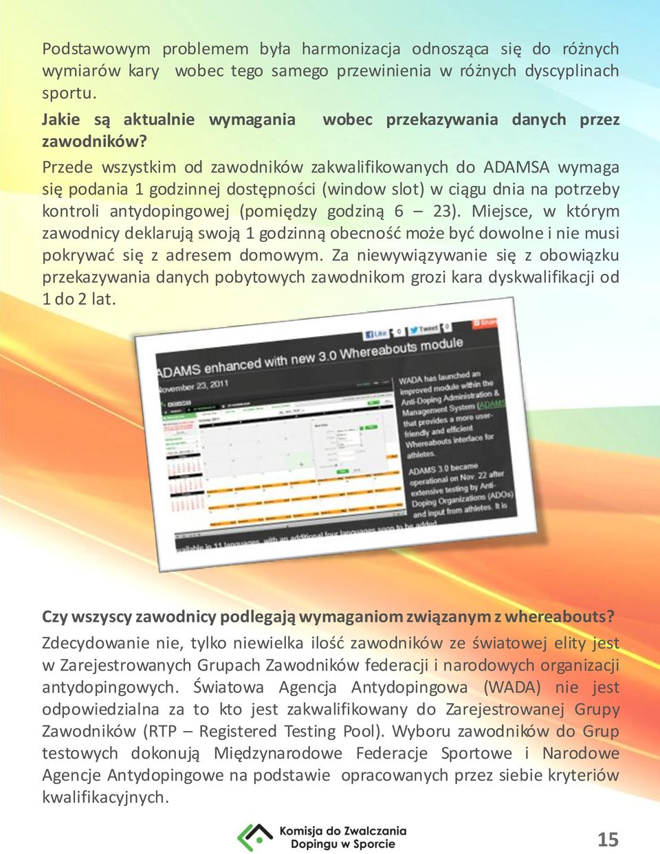 Przede wszystkim od zawodników zakwalifikowanych do ADAMSA wymaga się podania 1 godzinnej dostępności (window slot) w ciągu dnia na potrzeby kontroli antydopingowej (pomiędzy godziną 6 23).