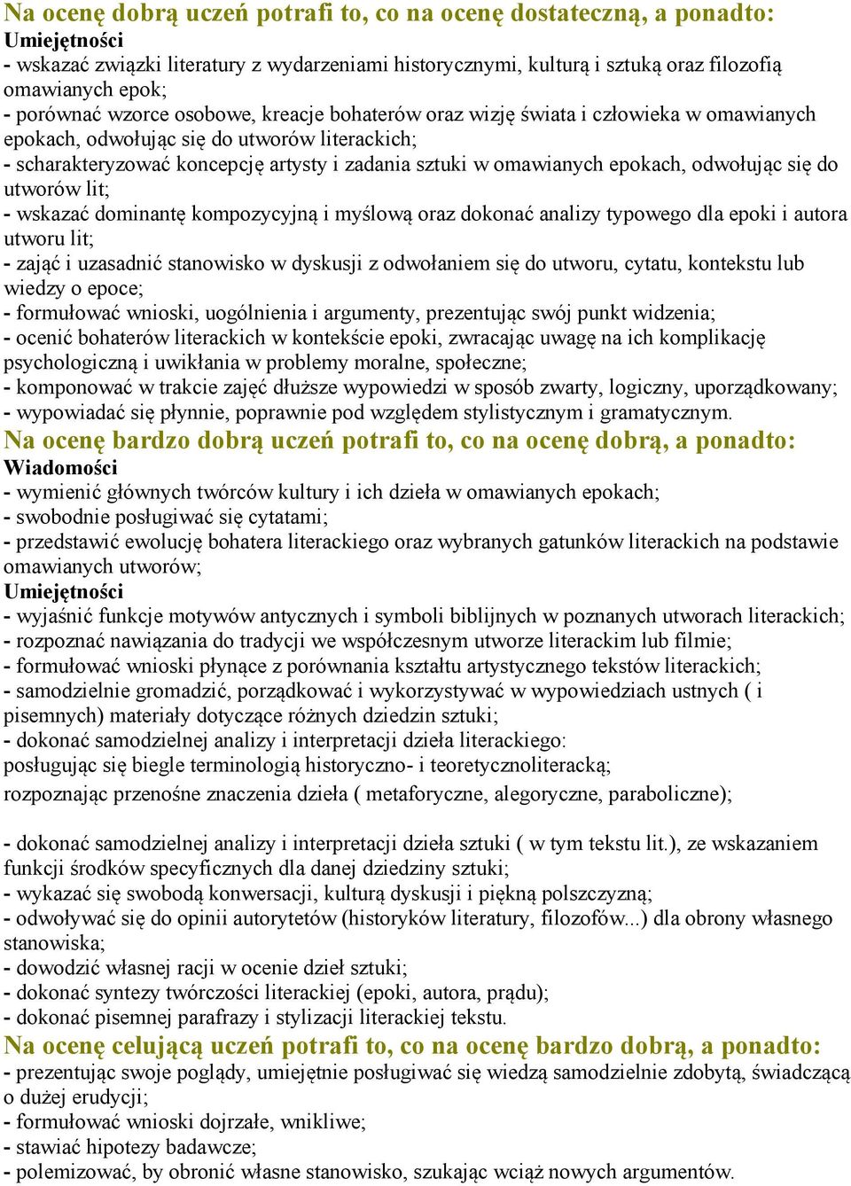 odwołując się do utworów lit; - wskazać dominantę kompozycyjną i myślową oraz dokonać analizy typowego dla epoki i autora utworu lit; - zająć i uzasadnić stanowisko w dyskusji z odwołaniem się do