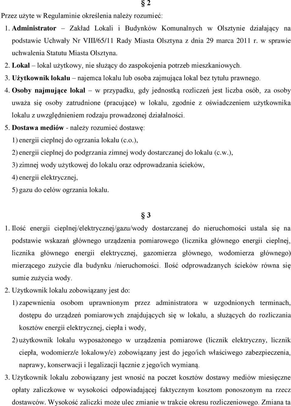 2. Lokal lokal użytkowy, nie służący do zaspokojenia potrzeb mieszkaniowych. 3. Użytkownik lokalu najemca lokalu lub osoba zajmująca lokal bez tytułu prawnego. 4.