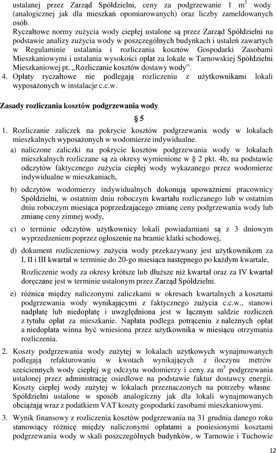 kosztów Gospodarki Zasobami Mieszkaniowymi i ustalania wysokości opłat za lokale w Tarnowskiej Spółdzielni Mieszkaniowej pt. Rozliczanie kosztów dostawy wody. 4.