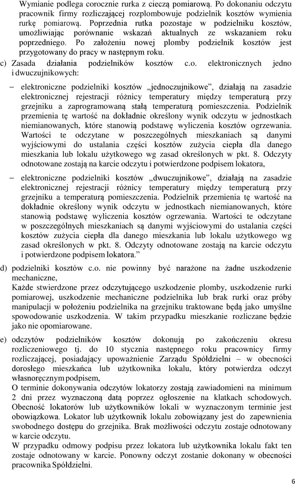 Po założeniu nowej plomby podzielnik kosztów jest przygotowany do pracy w następnym roku. c) Zasada działania podzielników kosztów c.o. elektronicznych jedno i dwuczujnikowych: elektroniczne