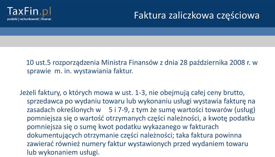 1-3, nie obejmują całej ceny brutto, sprzedawca po wydaniu towaru lub wykonaniu usługi wystawia fakturę na zasadach określonych w 5 i 7-9, z tym że sumę