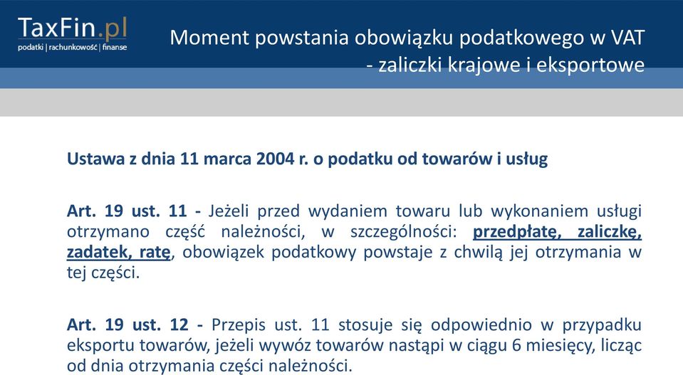 11 - Jeżeli przed wydaniem towaru lub wykonaniem usługi otrzymano częśd należności, w szczególności: przedpłatę, zaliczkę, zadatek,