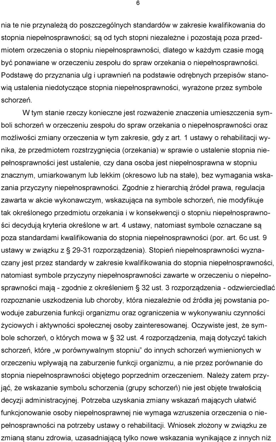 Podstawę do przyznania ulg i uprawnień na podstawie odrębnych przepisów stanowią ustalenia niedotyczące stopnia niepełnosprawności, wyrażone przez symbole schorzeń.