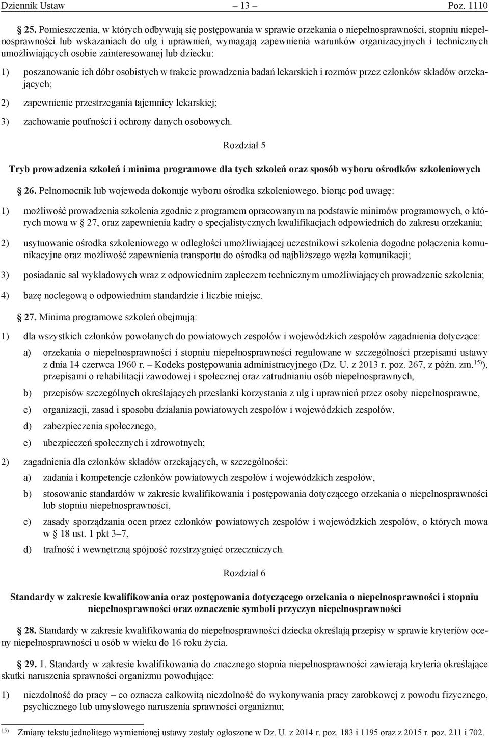 organizacyjnych i technicznych umożliwiających osobie zainteresowanej lub dziecku: 1) poszanowanie ich dóbr osobistych w trakcie prowadzenia badań lekarskich i rozmów przez członków składów