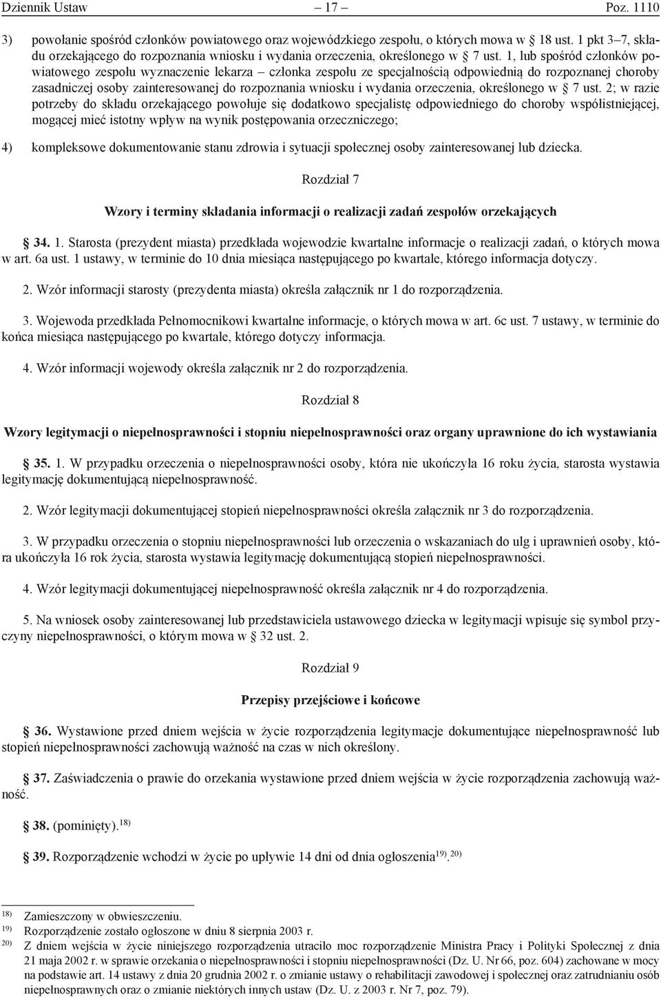 1, lub spośród członków powiatowego zespołu wyznaczenie lekarza członka zespołu ze specjalnością odpowiednią do rozpoznanej choroby zasadniczej osoby zainteresowanej do rozpoznania wniosku i wydania