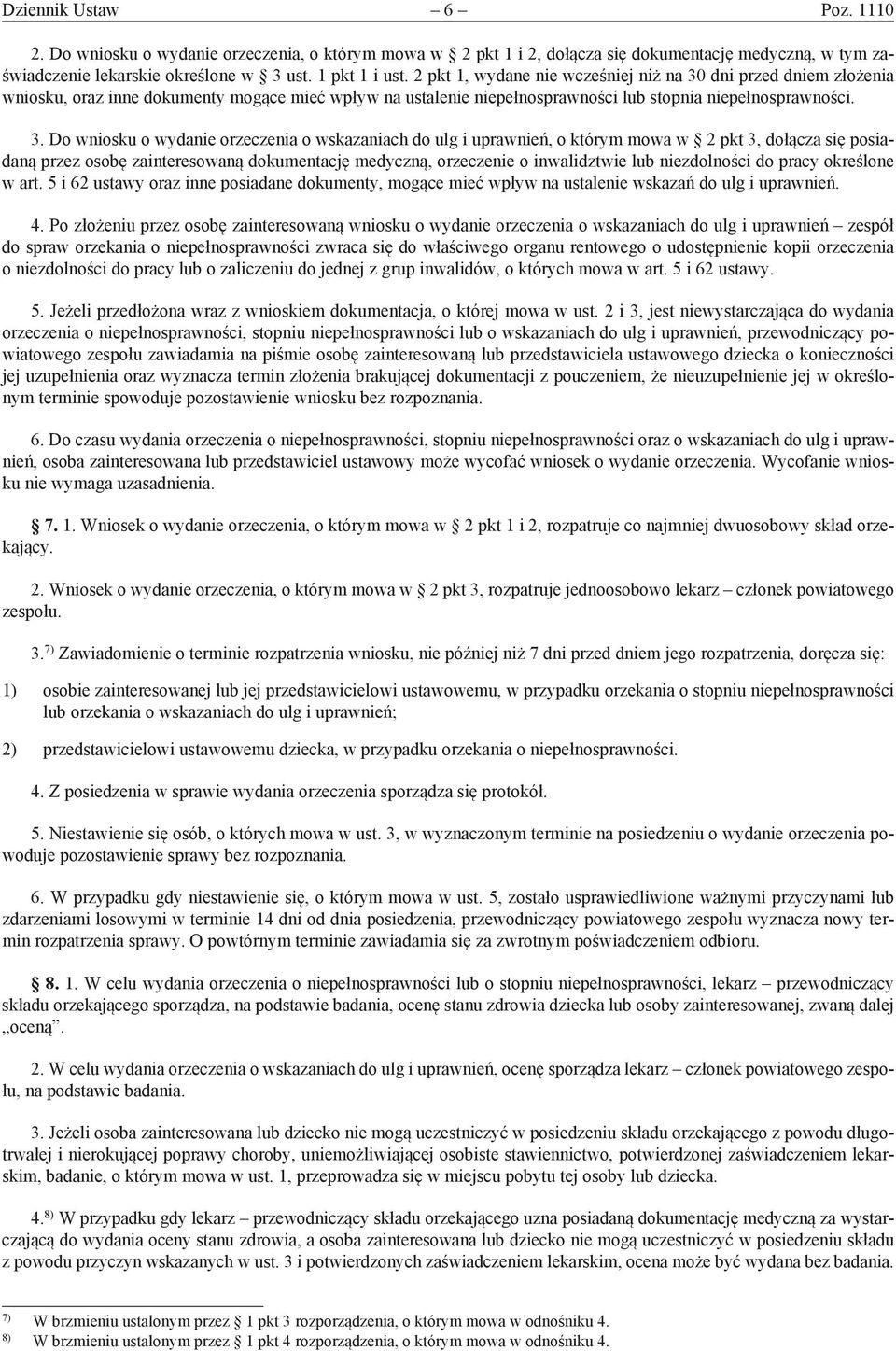 dni przed dniem złożenia wniosku, oraz inne dokumenty mogące mieć wpływ na ustalenie niepełnosprawności lub stopnia niepełnosprawności. 3.