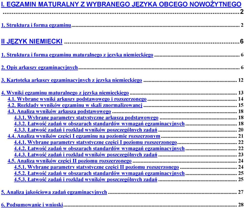 .. 14 4.2. Rozkłady wyników egzaminu w skali znormalizowanej... 15 4.3. Analiza wyników arkusza podstawowego... 18 4.3.1. Wybrane parametry statystyczne arkusza podstawowego... 18 4.3.2. Łatwość zadań w obszarach standardów wymagań egzaminacyjnych.