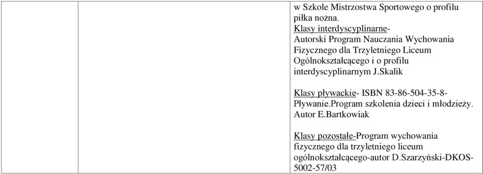 Ogólnokształcącego i o profilu interdyscyplinarnym J.Skalik Klasy pływackie- ISBN 83-86-504-35-8- Pływanie.