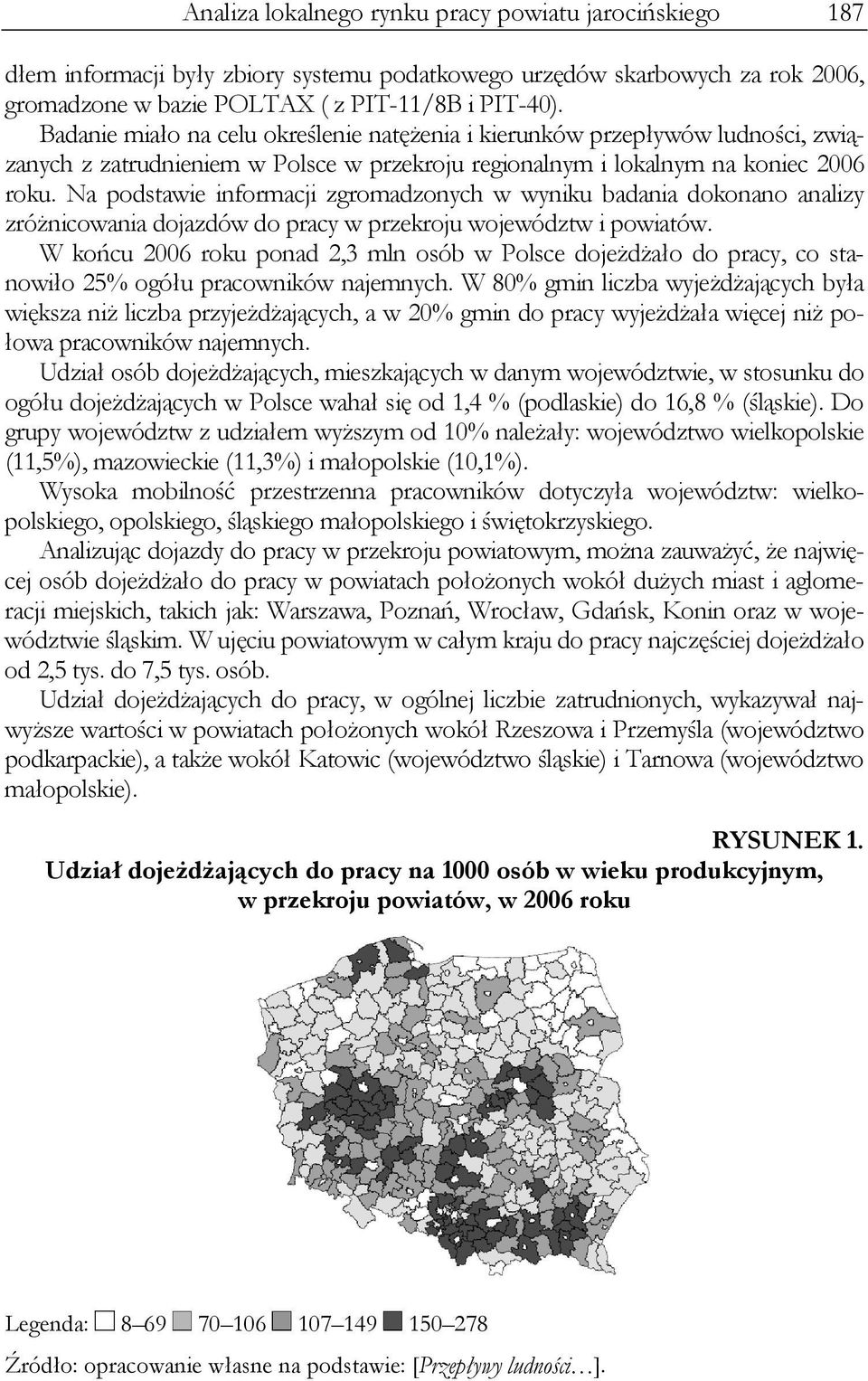 Na podstawie informacji zgromadzonych w wyniku badania dokonano analizy zróżnicowania dojazdów do pracy w przekroju województw i powiatów.
