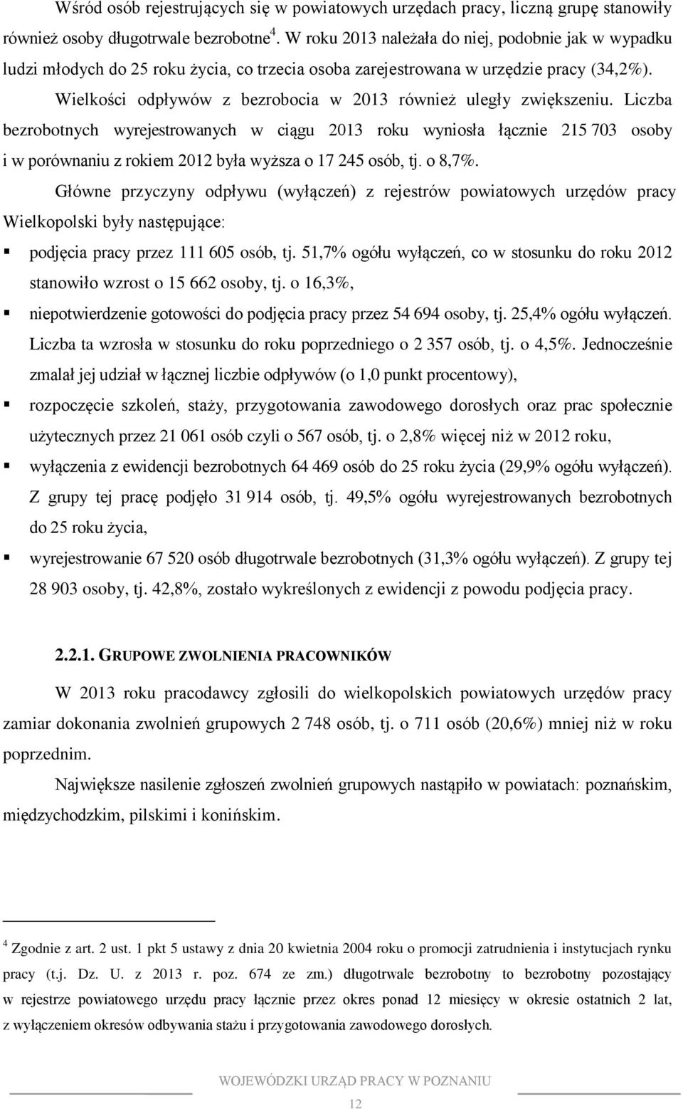 Wielkości odpływów z bezrobocia w 2013 również uległy zwiększeniu.