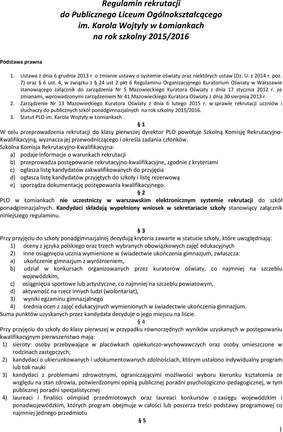 4, w związku z 24 ust 2 pkt 6 Regulaminu Organizacyjnego Kuratorium Oświaty w Warszawie stanowiącego załącznik do zarządzenia Nr 5 Mazowieckiego Kuratora Oświaty z dnia 17 stycznia 2012 r.