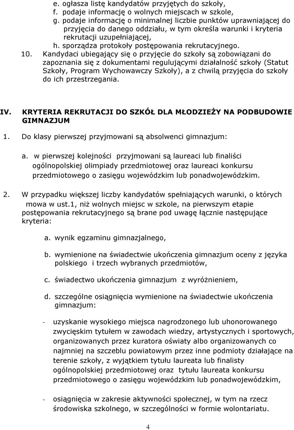 sporządza protokoły postępowania rekrutacyjnego. 10.