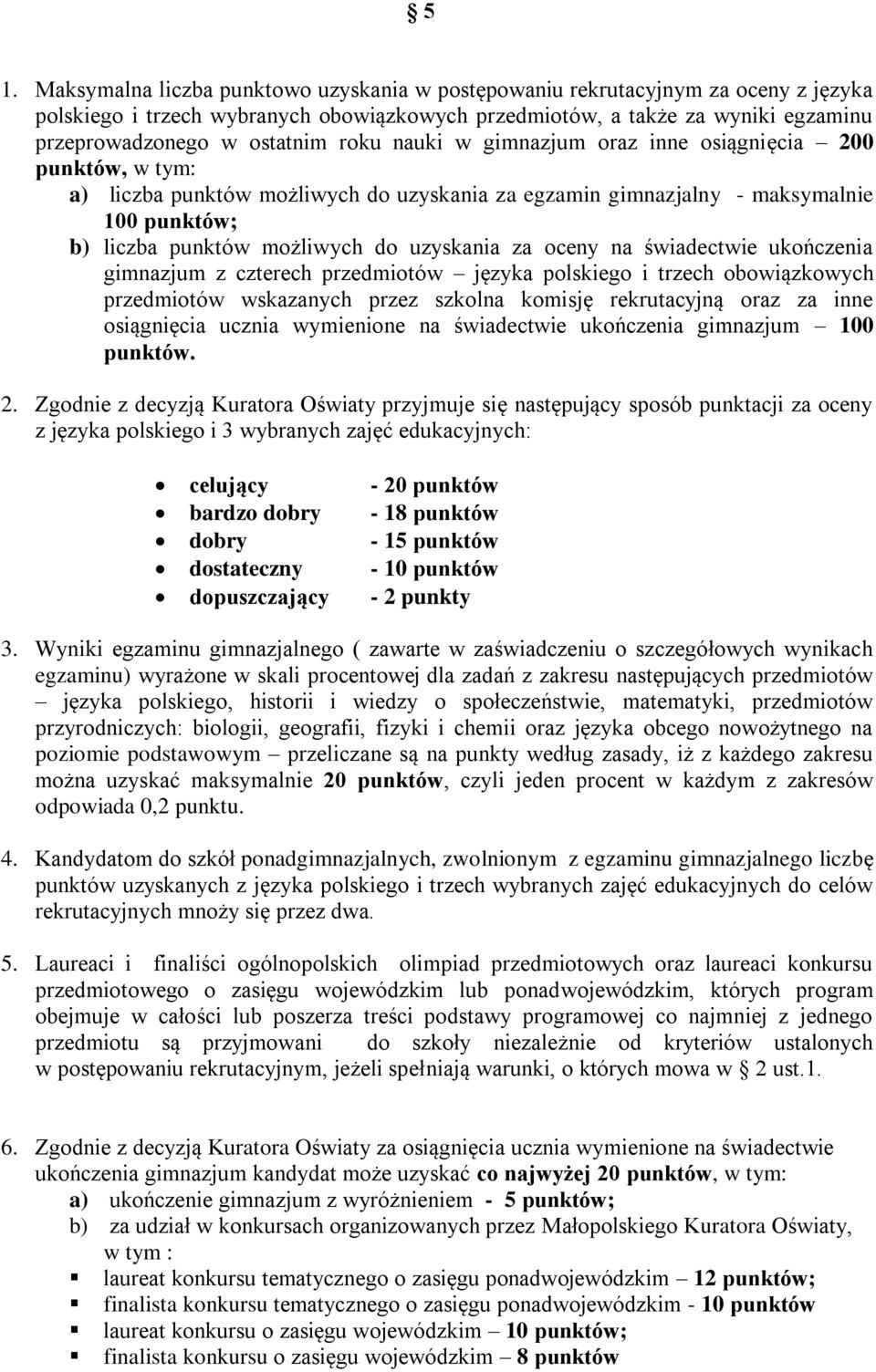 oceny na świadectwie ukończenia gimnazjum z czterech przedmiotów języka polskiego i trzech obowiązkowych przedmiotów wskazanych przez szkolna komisję rekrutacyjną oraz za inne osiągnięcia ucznia