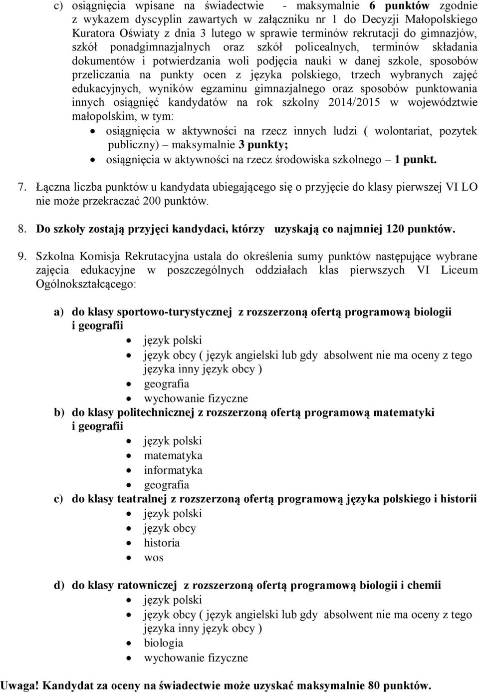 języka polskiego, trzech wybranych zajęć edukacyjnych, wyników egzaminu gimnazjalnego oraz sposobów punktowania innych osiągnięć kandydatów na rok szkolny 2014/2015 w województwie małopolskim, w tym: