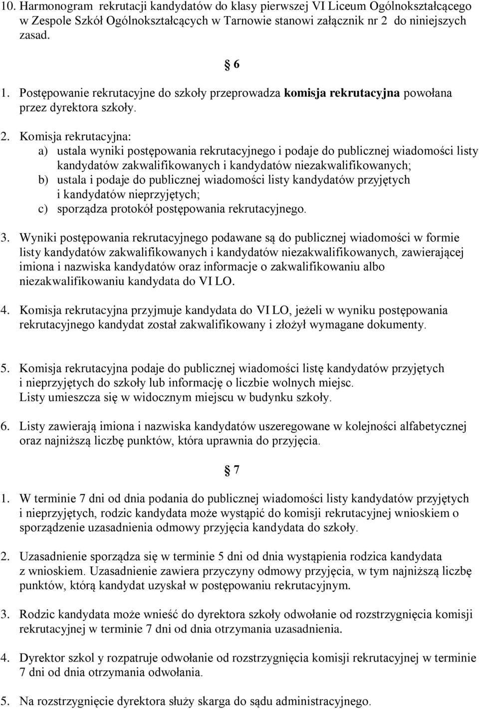 Komisja rekrutacyjna: a) ustala wyniki postępowania rekrutacyjnego i podaje do publicznej wiadomości listy kandydatów zakwalifikowanych i kandydatów niezakwalifikowanych; b) ustala i podaje do