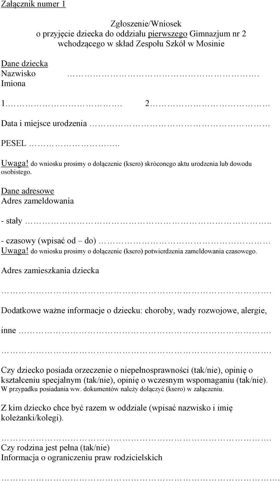 do wniosku prosimy o dołączenie (ksero) potwierdzenia zameldowania czasowego. Adres zamieszkania dziecka Dodatkowe ważne informacje o dziecku: choroby, wady rozwojowe, alergie, inne.