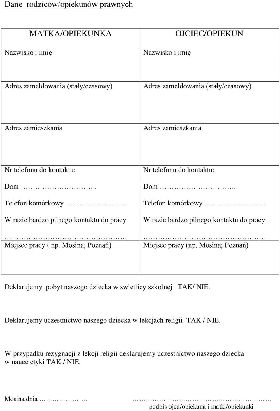 . Telefon komórkowy.. W razie bardzo pilnego kontaktu do pracy Miejsce pracy (np. Mosina; Poznań) Deklarujemy pobyt naszego dziecka w świetlicy szkolnej TAK/ NIE.