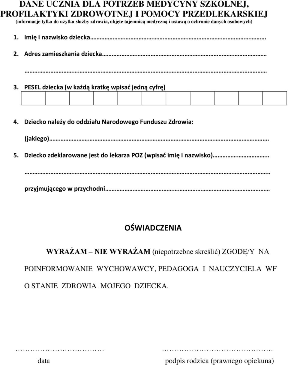 Dziecko należy do oddziału Narodowego Funduszu Zdrowia: (jakiego) 5. Dziecko zdeklarowane jest do lekarza POZ (wpisać imię i nazwisko).