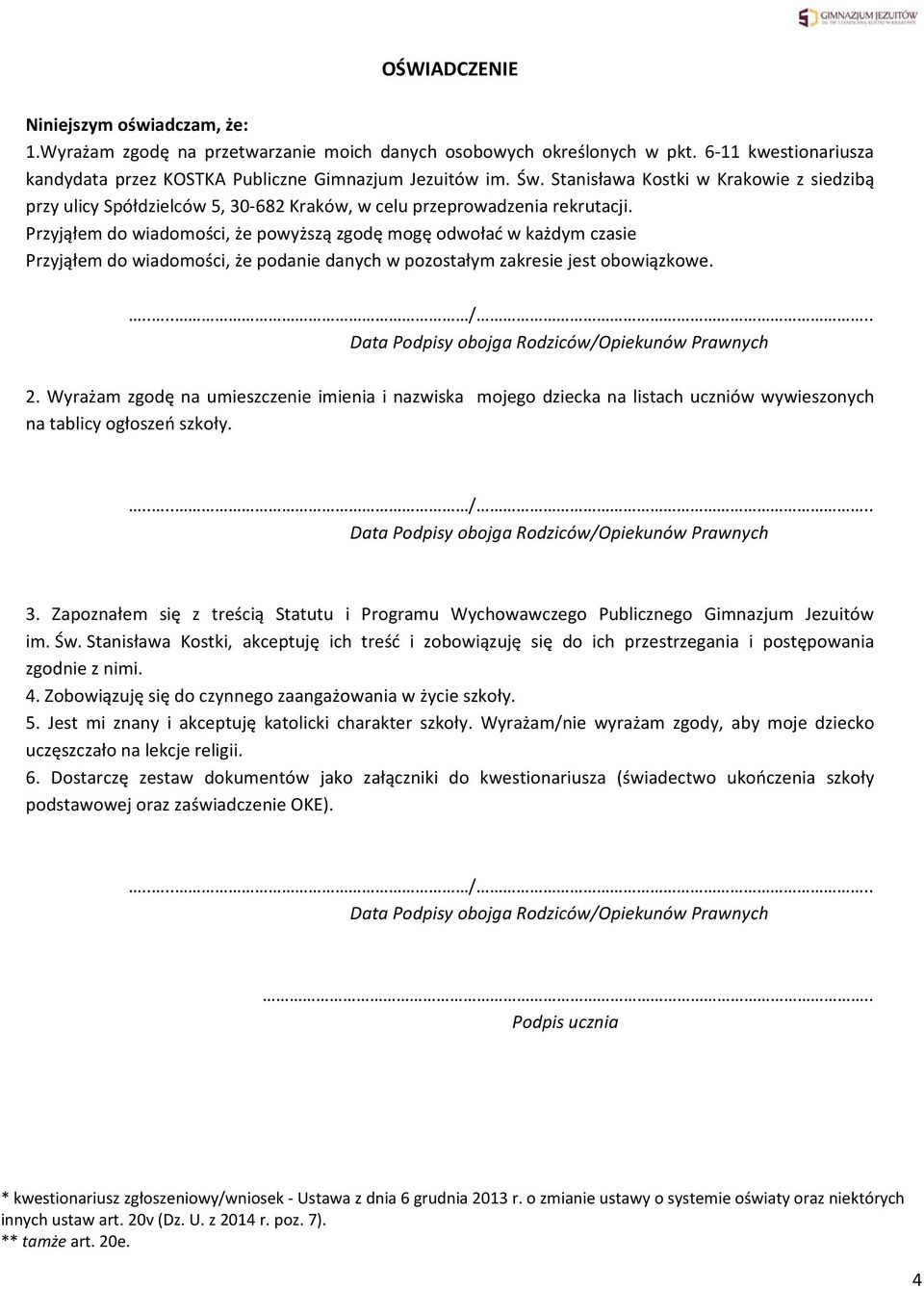 Przyjąłem do wiadomości, że powyższą zgodę mogę odwołać w każdym czasie Przyjąłem do wiadomości, że podanie danych w pozostałym zakresie jest obowiązkowe..... /.