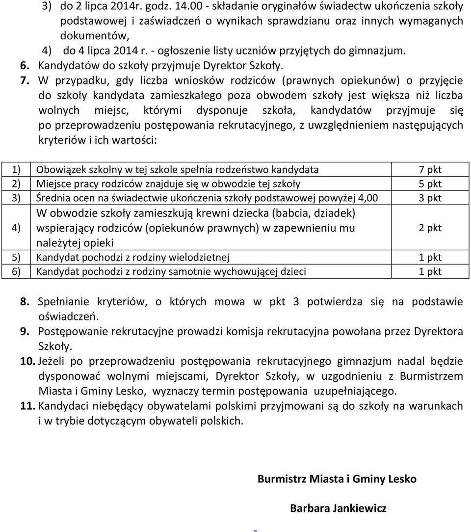 W przypadku, gdy liczba wniosków rodziców (prawnych opiekunów) o przyjęcie do szkoły kandydata zamieszkałego poza obwodem szkoły jest większa niż liczba wolnych miejsc, którymi dysponuje szkoła,
