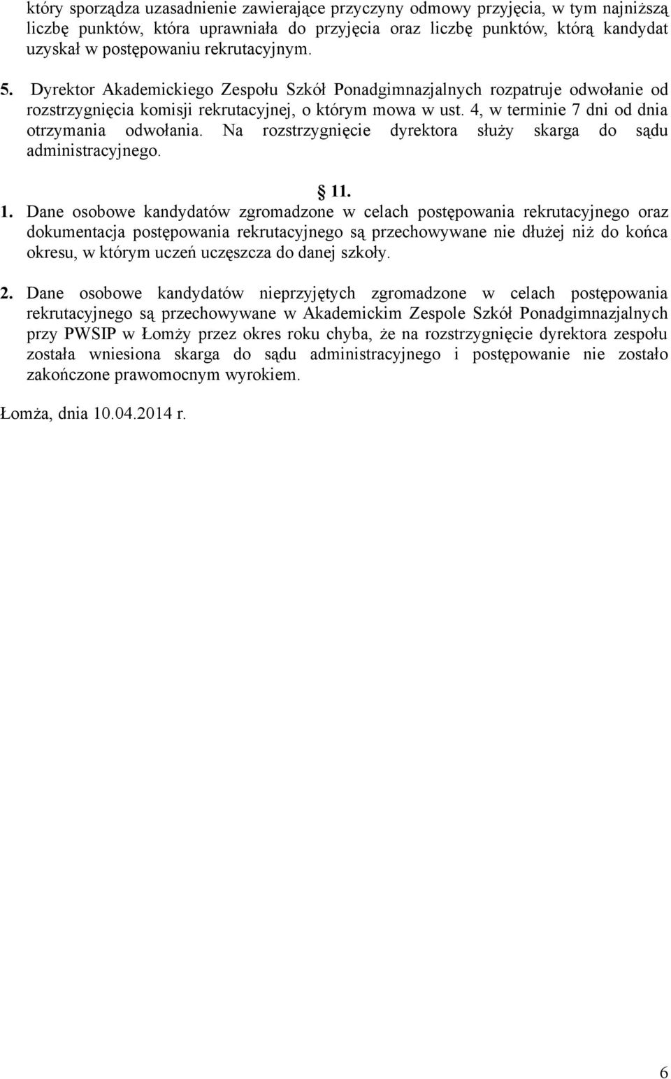4, w terminie 7 dni od dnia otrzymania odwołania. Na rozstrzygnięcie dyrektora służy skarga do sądu administracyjnego. 11
