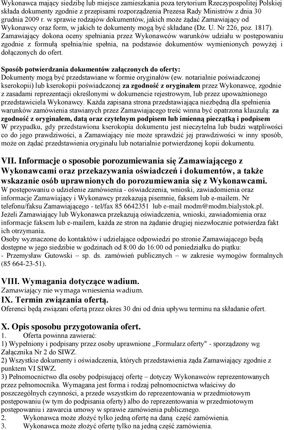 Zamawiający dokona oceny spełniania przez Wykonawców warunków udziału w postępowaniu zgodnie z formułą spełnia/nie spełnia, na podstawie dokumentów wymienionych powyżej i dołączonych do ofert.