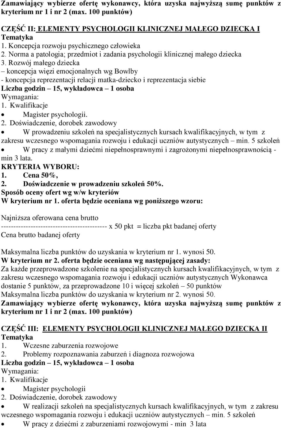 Rozwój małego dziecka koncepcja więzi emocjonalnych wg Bowlby - koncepcja reprezentacji relacji matka-dziecko i reprezentacja siebie Liczba godzin 15, wykładowca 1 osoba Magister psychologii.