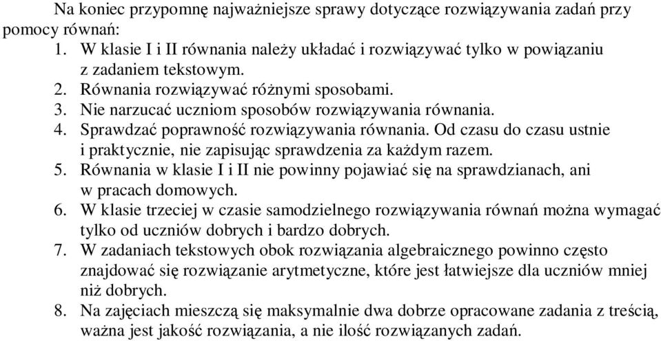 Od czasu do czasu ustnie i praktycznie, nie zapisując sprawdzenia za każdym razem. 5. Równania w klasie I i II nie powinny pojawiać się na sprawdzianach, ani w pracach domowych. 6.