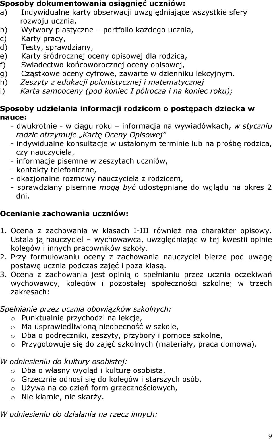 h) Zeszyty z edukacji polonistycznej i matematycznej i) Karta samooceny (pod koniec I półrocza i na koniec roku); Sposoby udzielania informacji rodzicom o postępach dziecka w nauce: - dwukrotnie - w