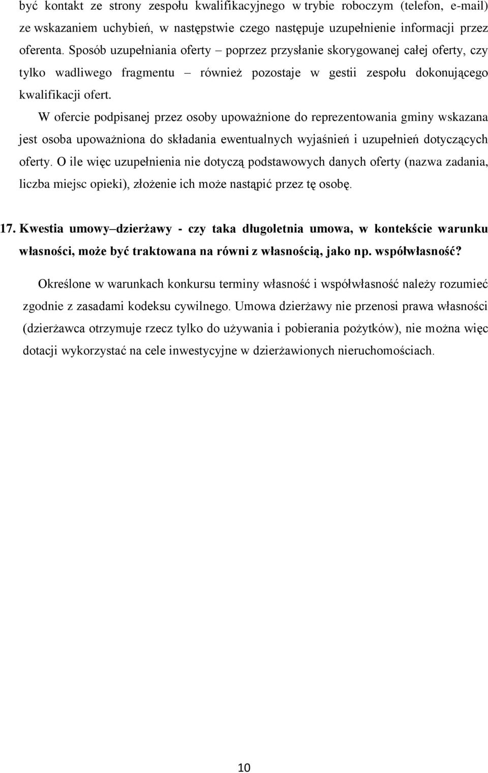 W ofercie podpisanej przez osoby upoważnione do reprezentowania gminy wskazana jest osoba upoważniona do składania ewentualnych wyjaśnień i uzupełnień dotyczących oferty.