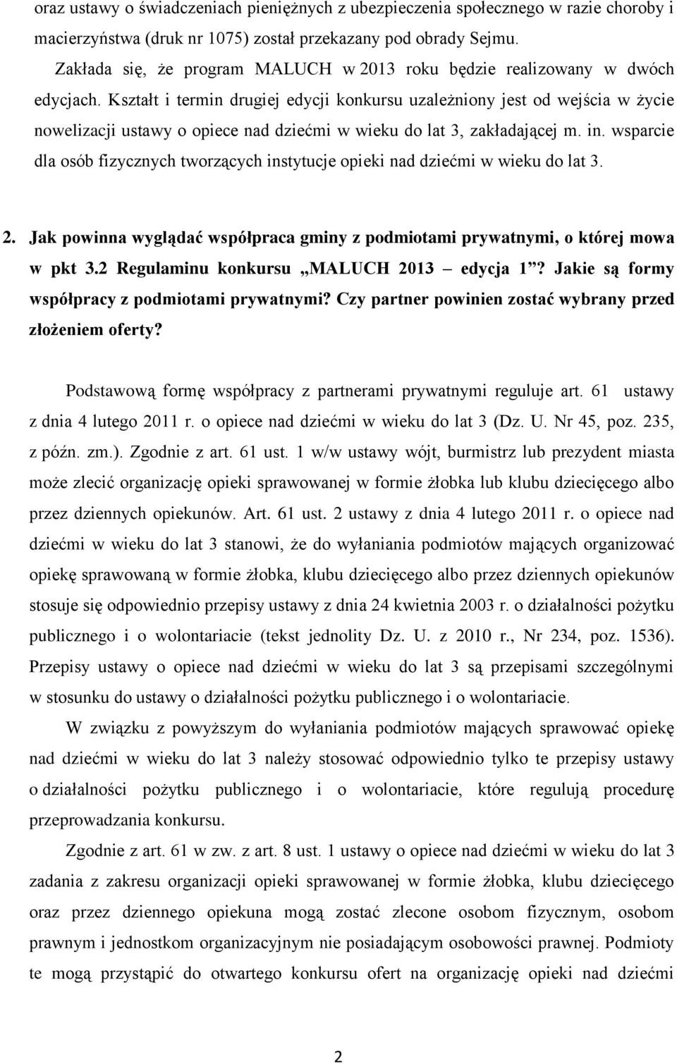 Kształt i termin drugiej edycji konkursu uzależniony jest od wejścia w życie nowelizacji ustawy o opiece nad dziećmi w wieku do lat 3, zakładającej m. in.